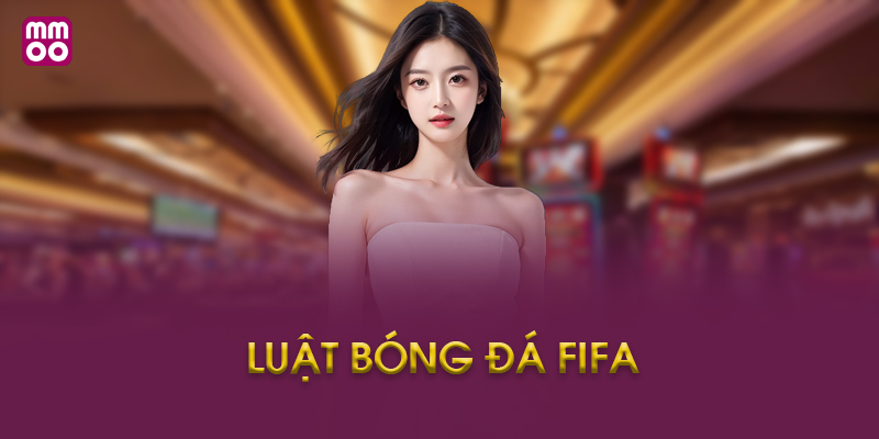 Hướng Dẫn Áp Dụng Luật Bóng Đá FIFA Vào Cá Cược Tại MMOO